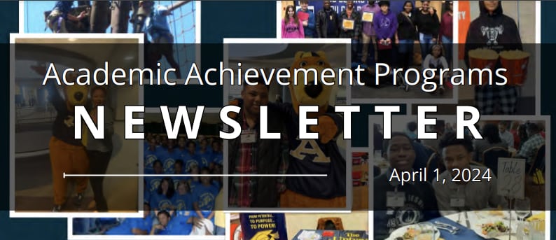 Collage of Students doing various activites with an overlay of Academic Achievement Programs Newsletter